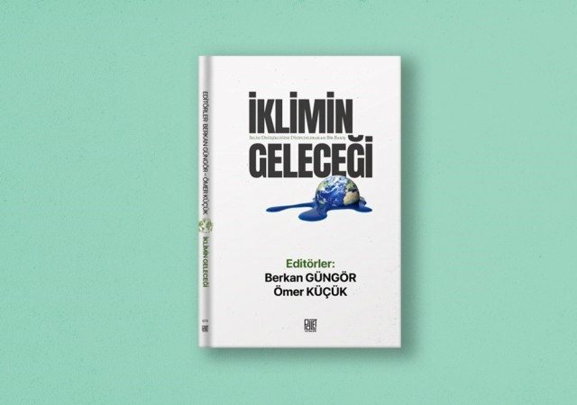 17 yazarın katkı verdiği “İklimin Geleceği” kitabı yayımlandı