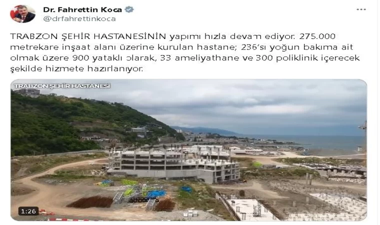 Bakan Koca: Trabzon Şehir Hastanesi’nin yapımı hızla devam ediyor