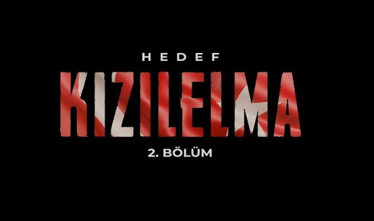 Hedef KIZILELMA belgeselinin 2. bölümü yarın yayında