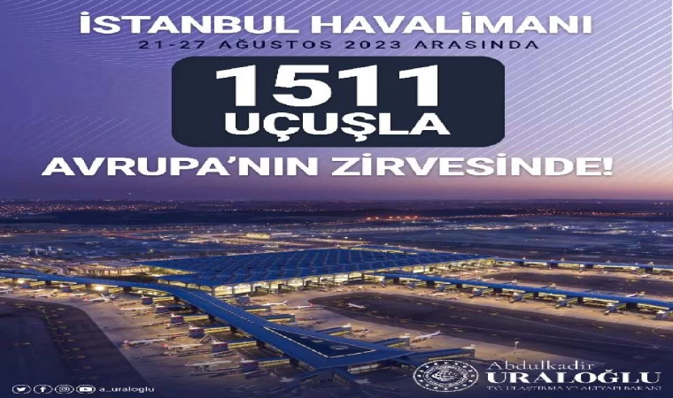 Bakan Uraloğlu: İstanbul Havalimanı günlük ortalama 1511 uçuşla Avrupa’nın lideri oldu