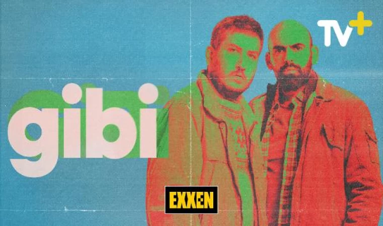 ’Gibi’ ve ’İlginç Bazı Olaylar’ dizileri Exxen TV ile TV+’ta