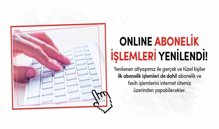 Online abonelik işlemleri yenilendi