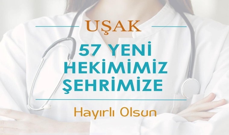 Uşaka farklı branşlarda 57 hekim atanacak