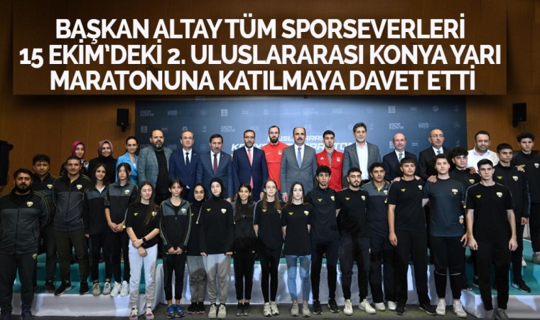 Başkan Altay tüm sporseverleri 15 Ekimdeki 2. Uluslararası Konya Yarı Maratonuna katılmaya davet etti