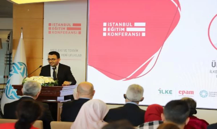 İstanbul Eğitim Konferansı, mesleki ve teknik eğitimin temsilcilerini bir araya getirdi