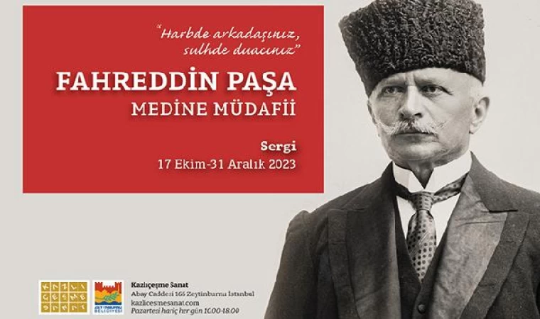 Medine Müdafii Fahreddin Paşa Sergisi 17 Ekim’de Kazlıçeşme Sanat’ta açılıyor