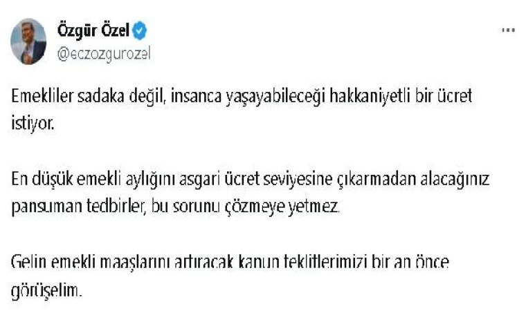 Özgür Özel: Emekliler sadaka değil, insanca yaşayabileceği hakkaniyetli bir ücret istiyor