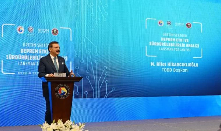 TOBB Başkanı Hisarcıklıoğlu: Depremin istihdama en olumsuz etkisi Hatay’da oldu