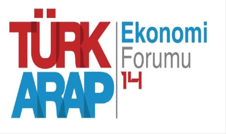 14’üncü Türk-Arap Ekonomi Forumu (TAF) İstanbul’da gerçekleşecek