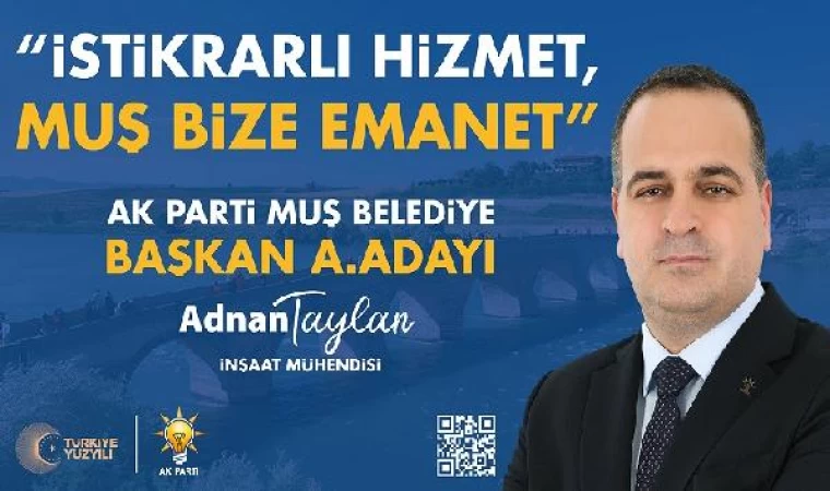 AK Parti Muş Belediye Başkan aday adayı Taylan: Muş için gece gündüz demeden çalışmayı talibiz