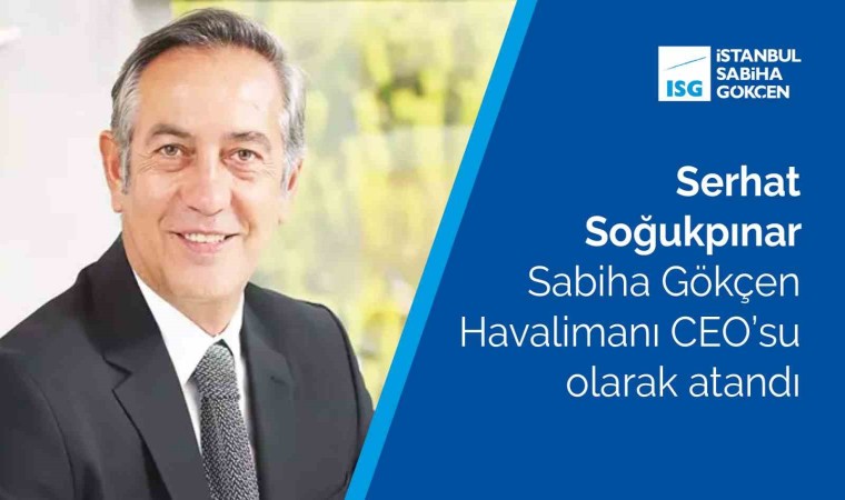 Serhat Soğukpınar, Sabiha Gökçen Havalimanı CEOsu olarak atandı