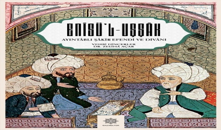 “Ayıntablı Şakir Efendinin Enisül Uşşak Divanı” adlı eser yayımlandı