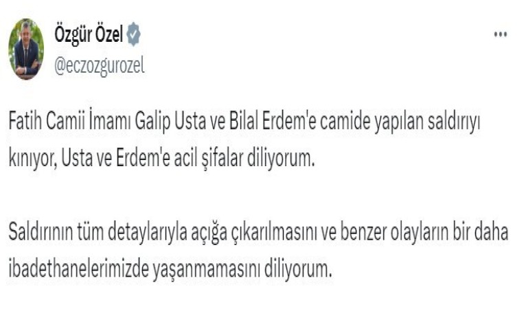 CHP Genel Başkanı Özel: “Fatih Camii İmamı Galip Usta ve Bilal Erdeme camide yapılan saldırıyı kınıyorum”