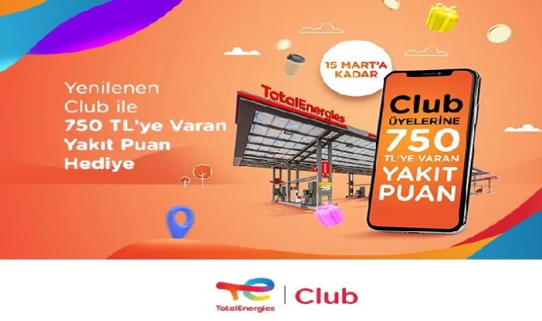 Club TotalEnergies üyelerine 750 TL’ye varan yakıt puanı hediye kampanyası