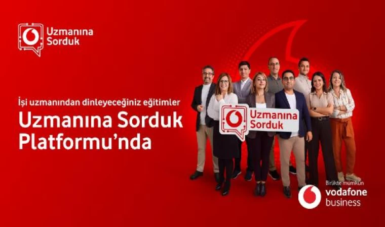 Vodafone Business, ‘Uzmanına Sorduk’ online eğitim platformunu hayata geçirdi