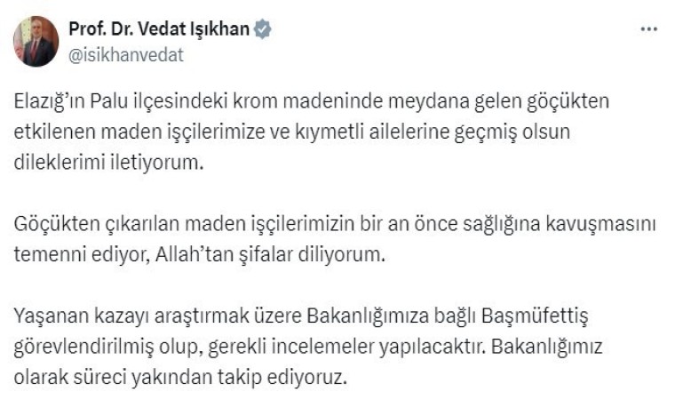 Bakan Işıkhan: (Elazığdaki maden göçüğü) Kazayı araştırmak üzere Bakanlığımıza bağlı başmüfettiş görevlendirildi