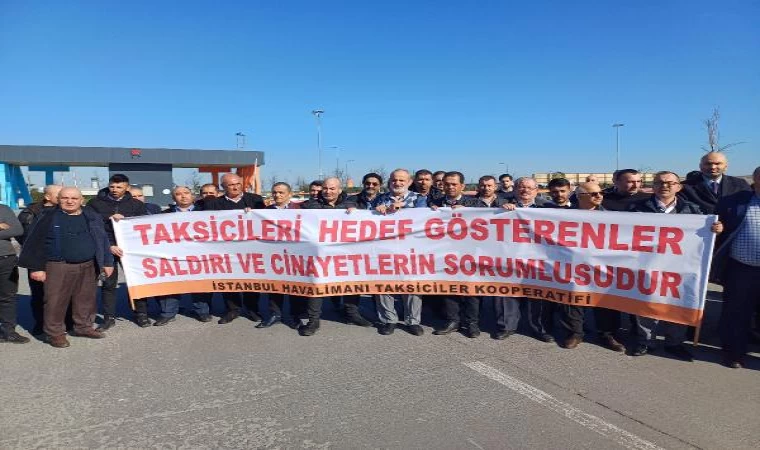 İstanbul Havalimanı Taksiciler Kooperatifi Başkanı: Hedef gösteriliyoruz