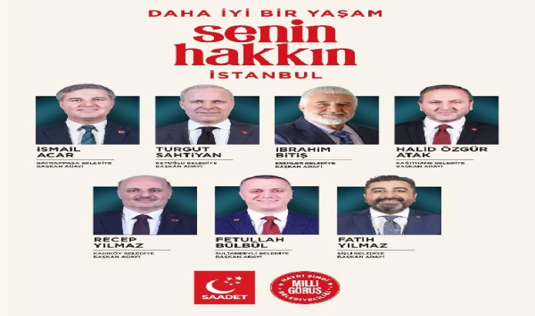 Saadet Partisi İstanbul’un ilçelerindeki adaylarını açıkladı