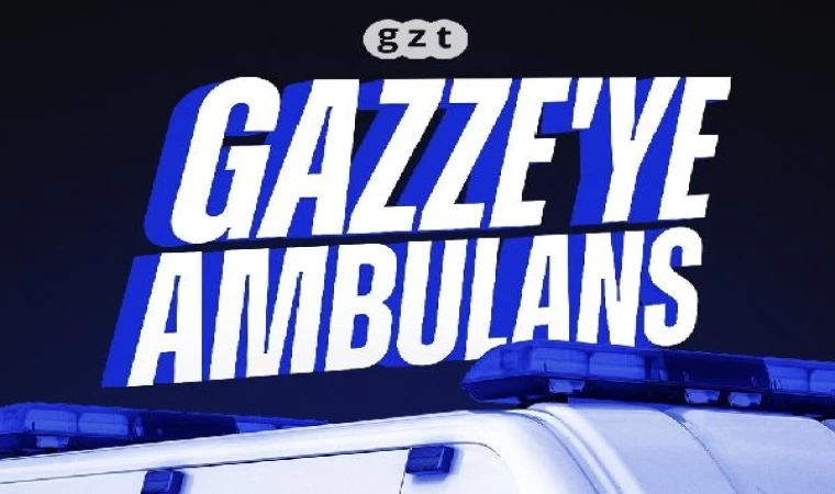 Yeryüzü Doktorları ve GZT, Gazze’ye ambulans göndereceğini duyurdu