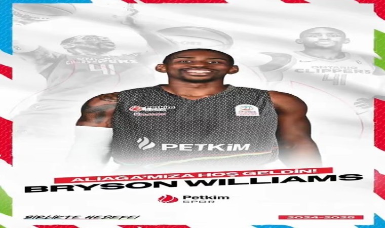 Aliağa Petkimspor, Bryson Williamsı kadrosuna kattı