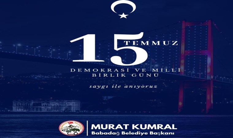 Başkan Kumral; “15 Temmuzda tüm dünyaya mesaj verdik”