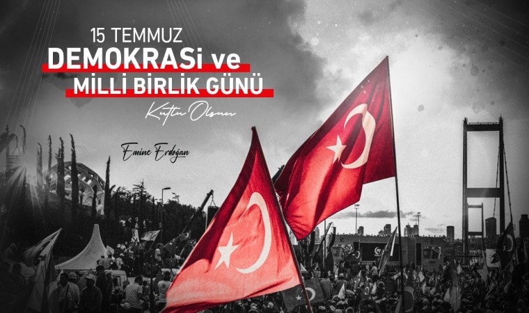 Emine Erdoğandan 15 Temmuz Demokrasi ve Milli Birlik Günü mesajı: