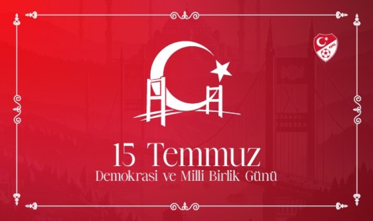 TFF Başkanı Büyükekşiden, 15 Temmuz Demokrasi ve Milli Birlik Günü mesajı