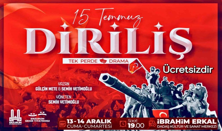 Erzurumda “15 Temmuz Diriliş“ sahne alacak