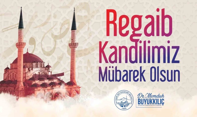 Başkan Büyükkılıçtan Regaip Kandili mesajı