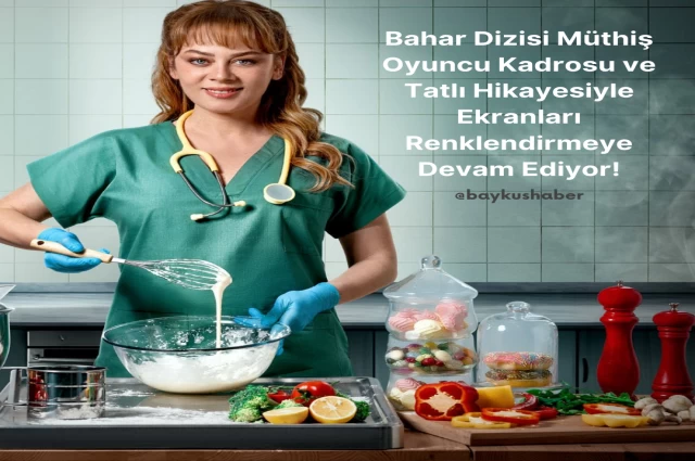 Bahar Dizisi Müthiş Oyuncu Kadrosu ve Tatlı Hikayesiyle Ekranları Renklendirmeye Devam Ediyor!