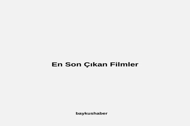 En Son Çıkan Filmler