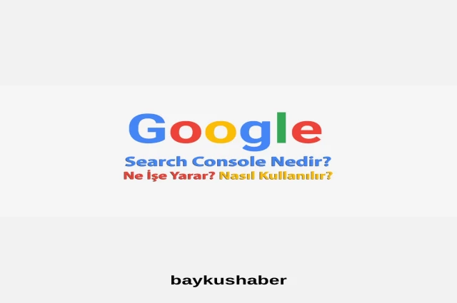 Google search console ne işe yarar?