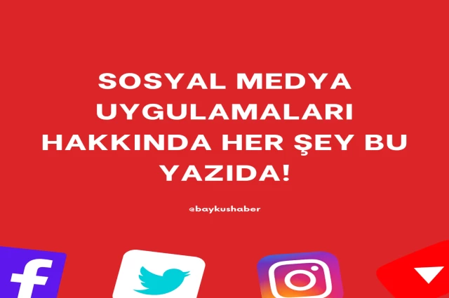 Sosyal Medya Uygulamaları Hakkında Her Şey Bu Yazıda!