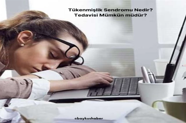 Tükenmişlik Sendromu Nedir?- Tedavisi Mümkün müdür?