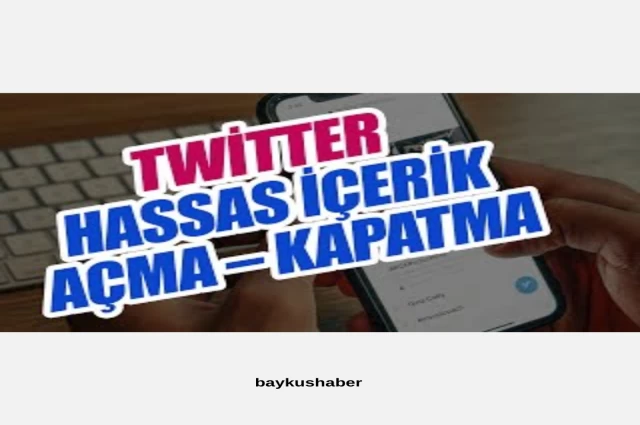 Twitter da Hassas İçerik Nasıl Açılır?