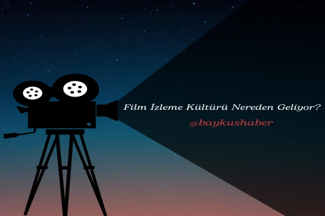 Film İzleme Kültürü Nereden Geliyor?