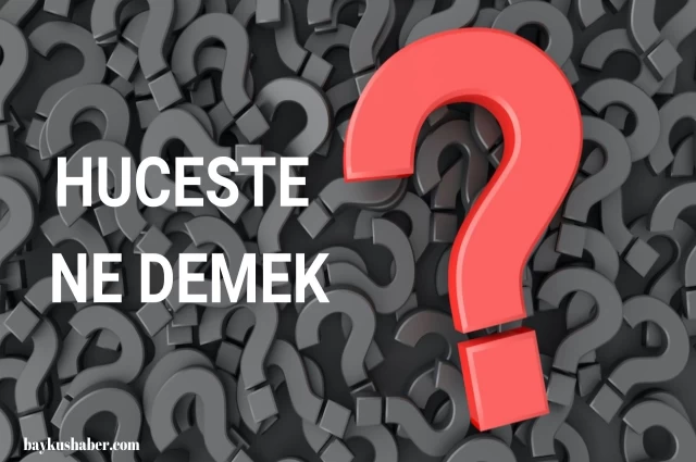 Huceste ne demek? Huceste kelimesinin anlamı nedir?