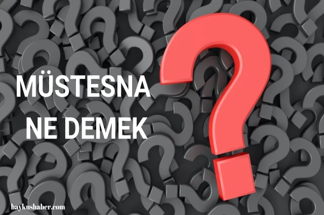 Müstesna ne demek? Müstesna kelimesinin anlamı nedir?