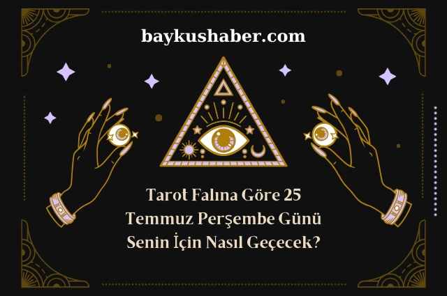 Tarot Falına Göre 25 Temmuz Perşembe Günü Senin İçin Nasıl Geçecek?