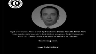 Uşak Üniversitesi Tıp Fakültesi Dekanı hayatını kaybetti