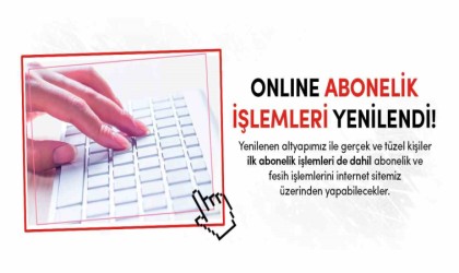 Online abonelik işlemleri yenilendi