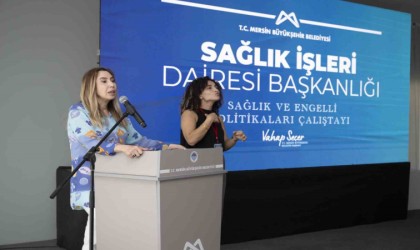 Mersinde Sağlık ve Engelli Politikaları Çalıştayı düzenlendi