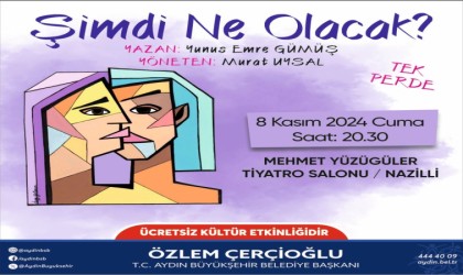 Şimdi Ne Olacak? oyunu Nazillide sahnelenecek